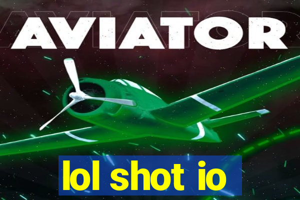 lol shot io
